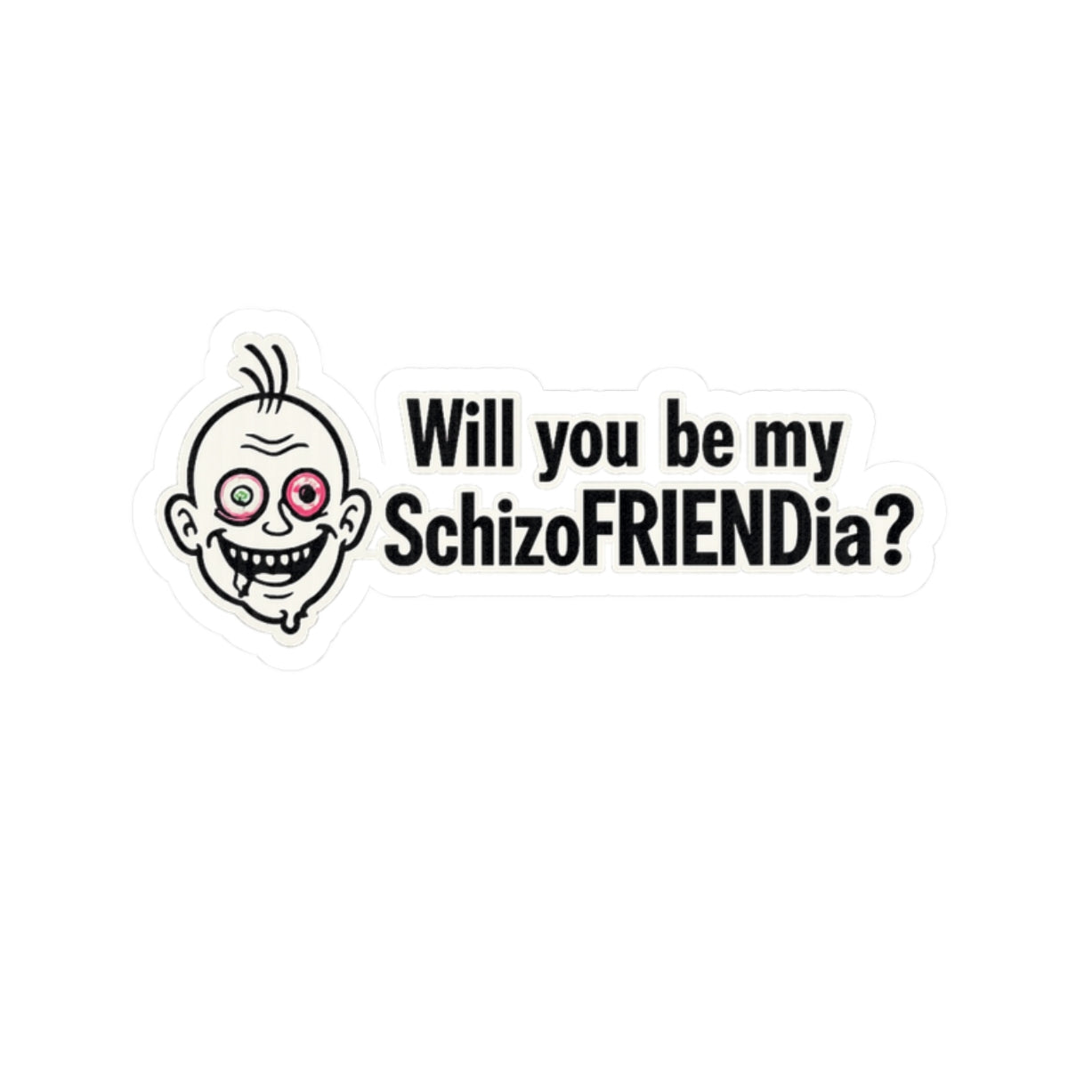 Kiss-Cut Sticker — “Will You Be My Schizofriendia?” Funny Ironic Mental Health Joke