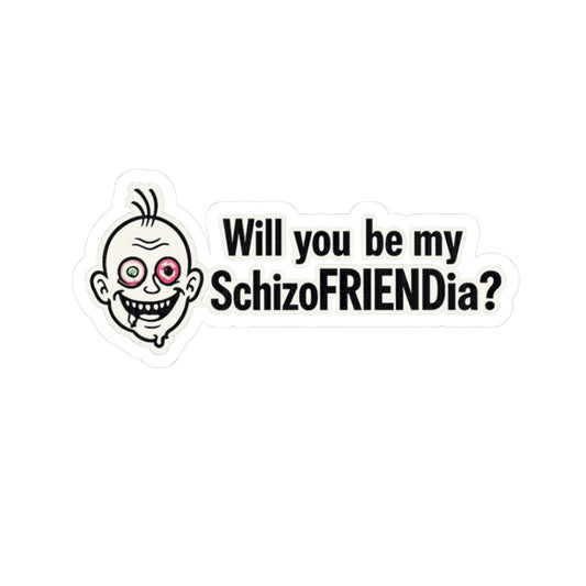 Kiss-Cut Sticker — “Will You Be My Schizofriendia?” Funny Ironic Mental Health Joke